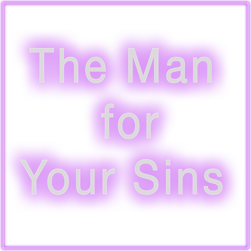 THE MAN FOR YOUR SINS